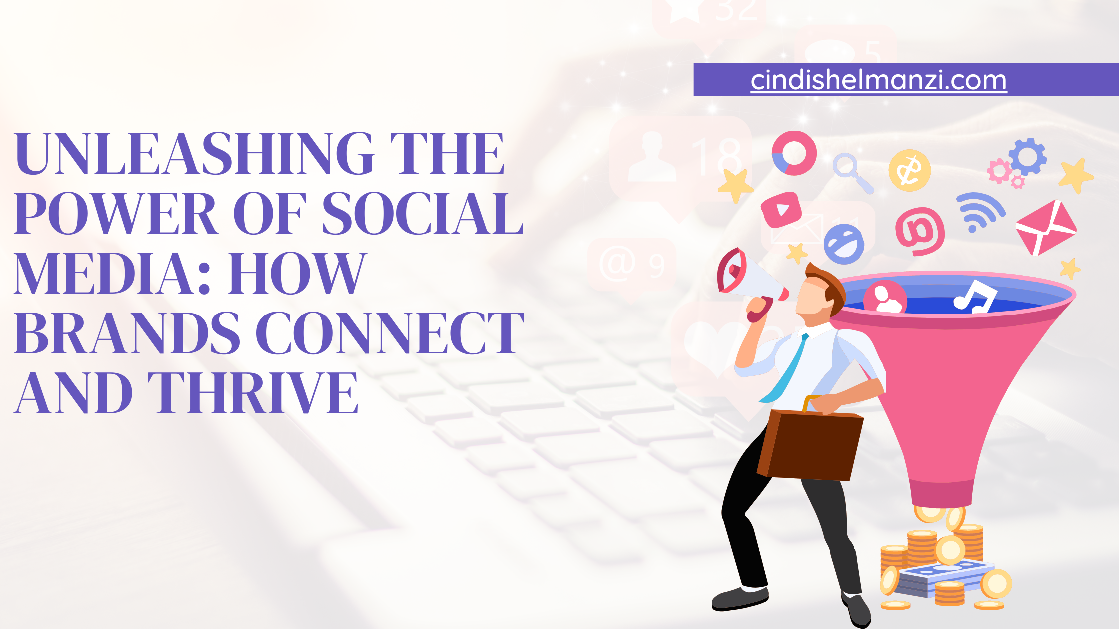 Unleashing the Power of Social Media How Brands Connect and Thrive